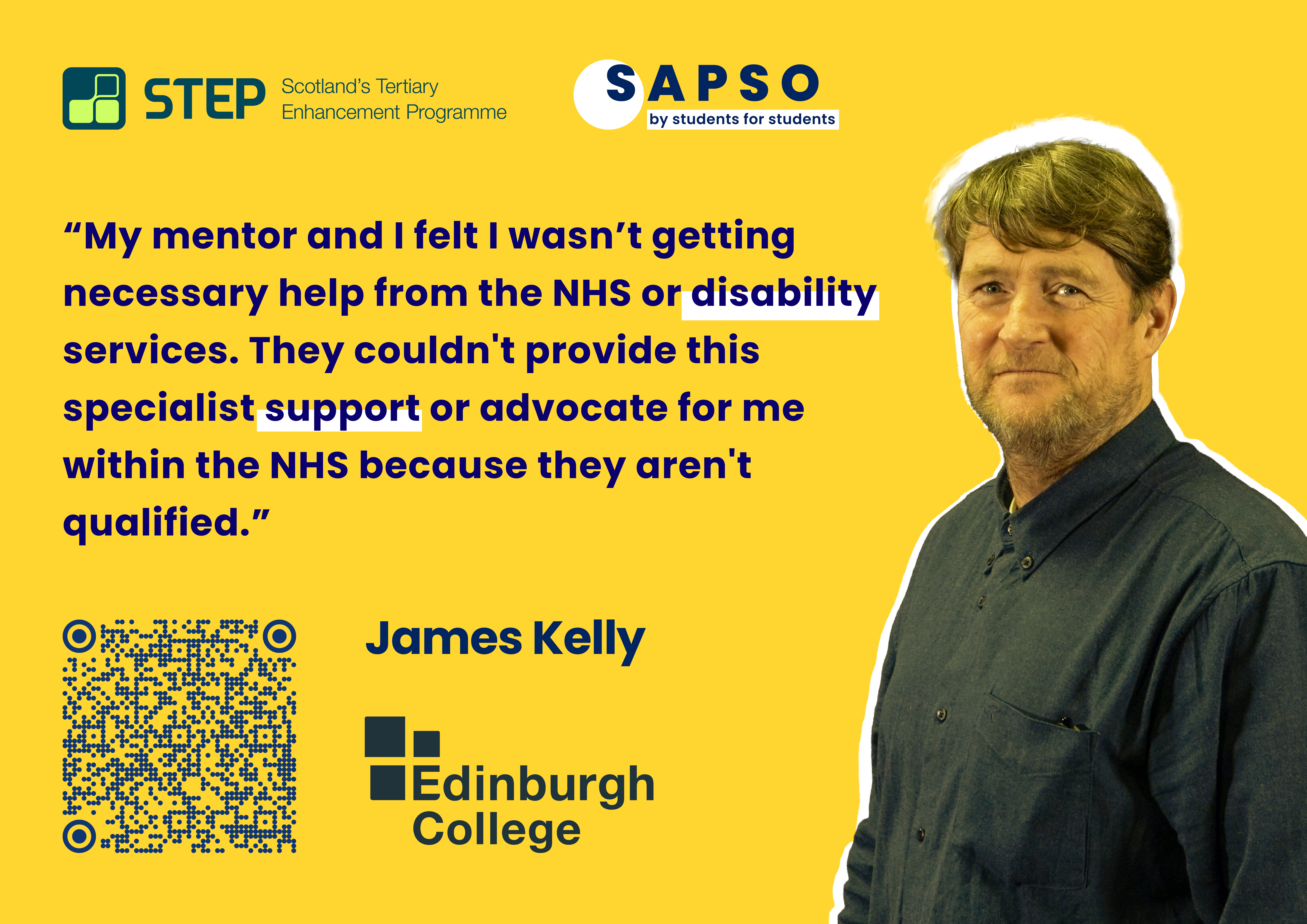 Quote by James Kelly from Edinburgh College, "My mentor and I felt I wasn't getting necessary help from the NHS or disability services. They couldn't provide this specialist support or advocate for me within the NHS because they aren't qualified."
